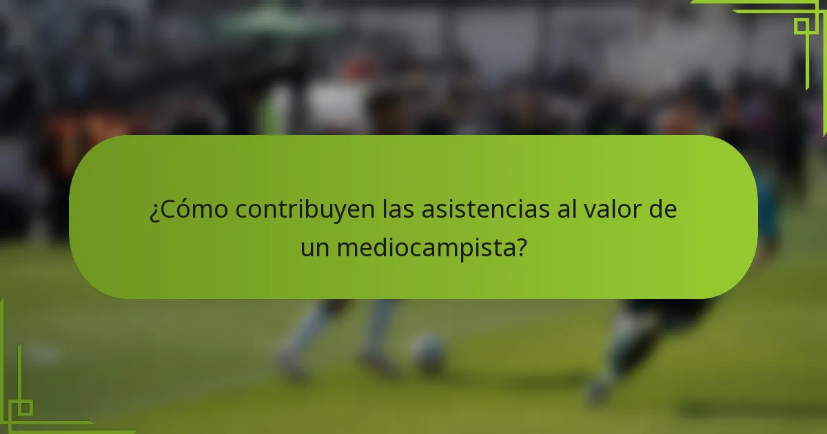 ¿Cómo contribuyen las asistencias al valor de un mediocampista?