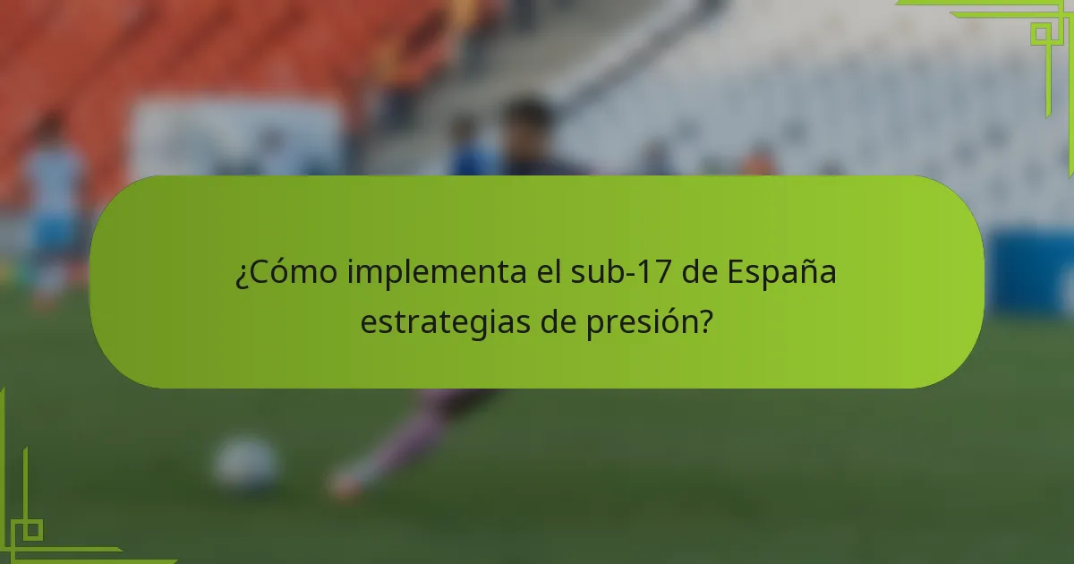 ¿Cómo implementa el sub-17 de España estrategias de presión?