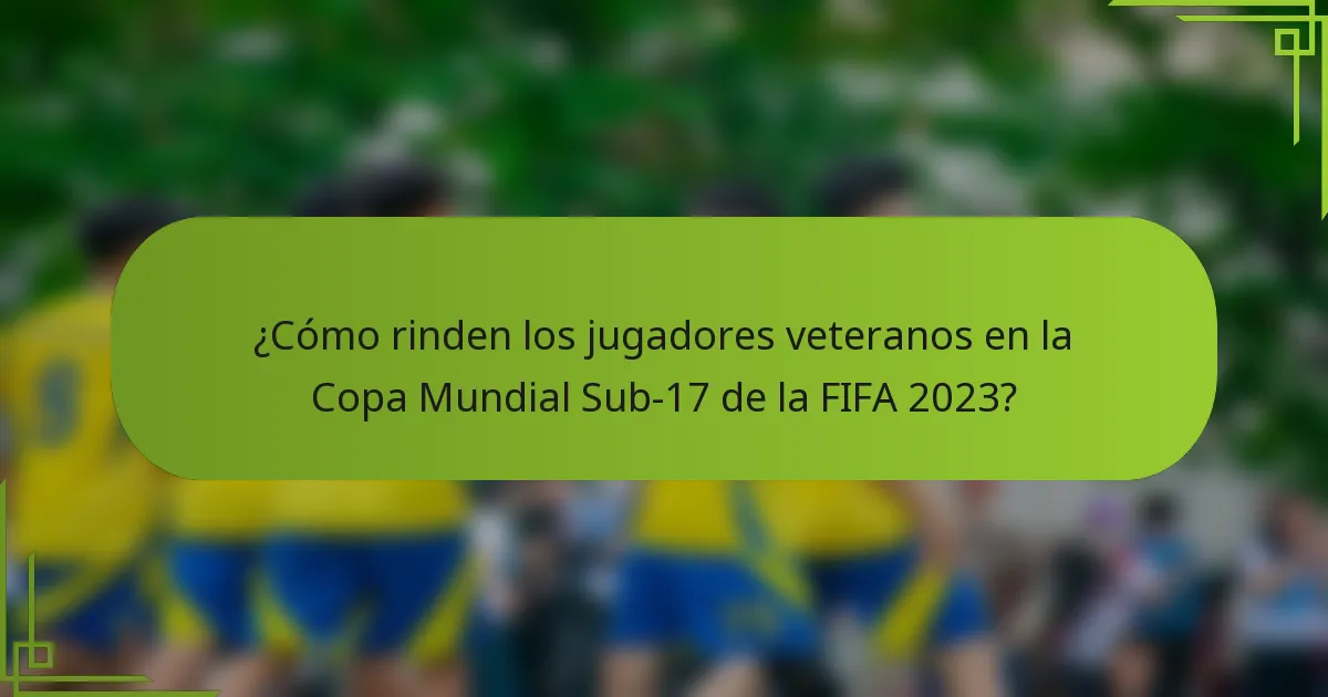 ¿Cómo rinden los jugadores veteranos en la Copa Mundial Sub-17 de la FIFA 2023?