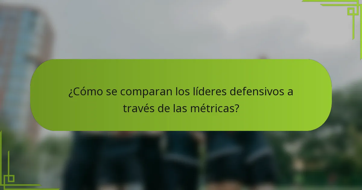 ¿Cómo se comparan los líderes defensivos a través de las métricas?