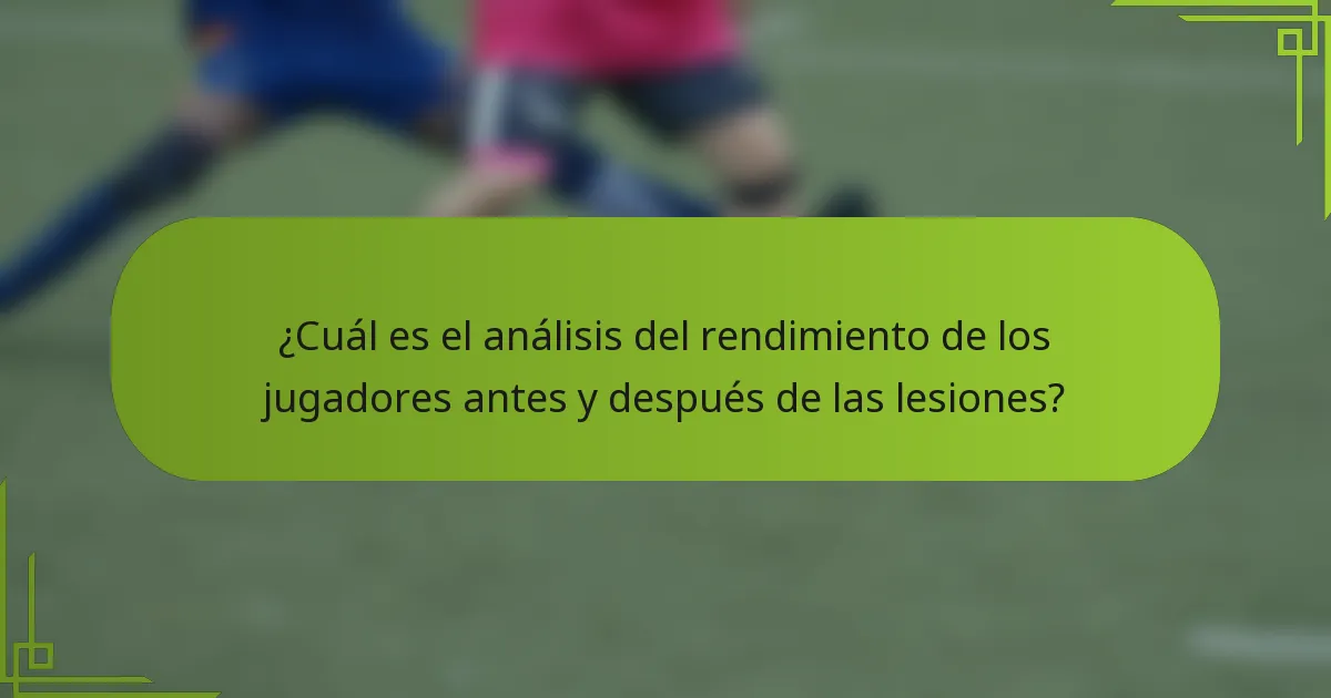 ¿Cuál es el análisis del rendimiento de los jugadores antes y después de las lesiones?
