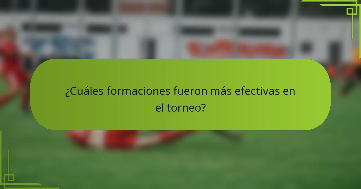¿Cuáles formaciones fueron más efectivas en el torneo?