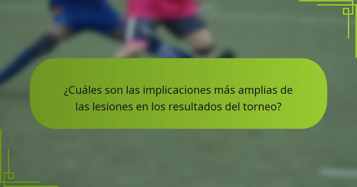 ¿Cuáles son las implicaciones más amplias de las lesiones en los resultados del torneo?