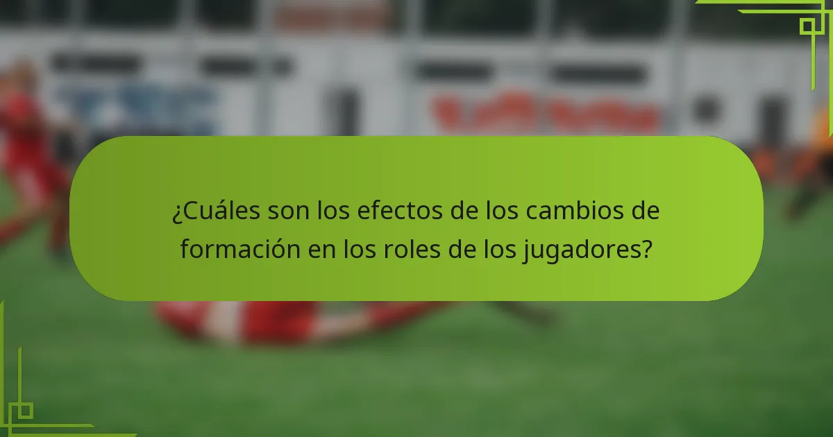¿Cuáles son los efectos de los cambios de formación en los roles de los jugadores?