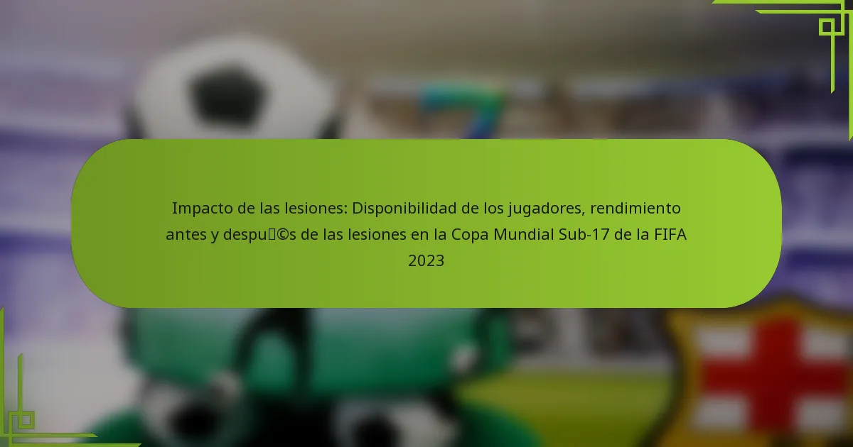 Impacto de las lesiones: Disponibilidad de los jugadores, rendimiento antes y después de las lesiones en la Copa Mundial Sub-17 de la FIFA 2023