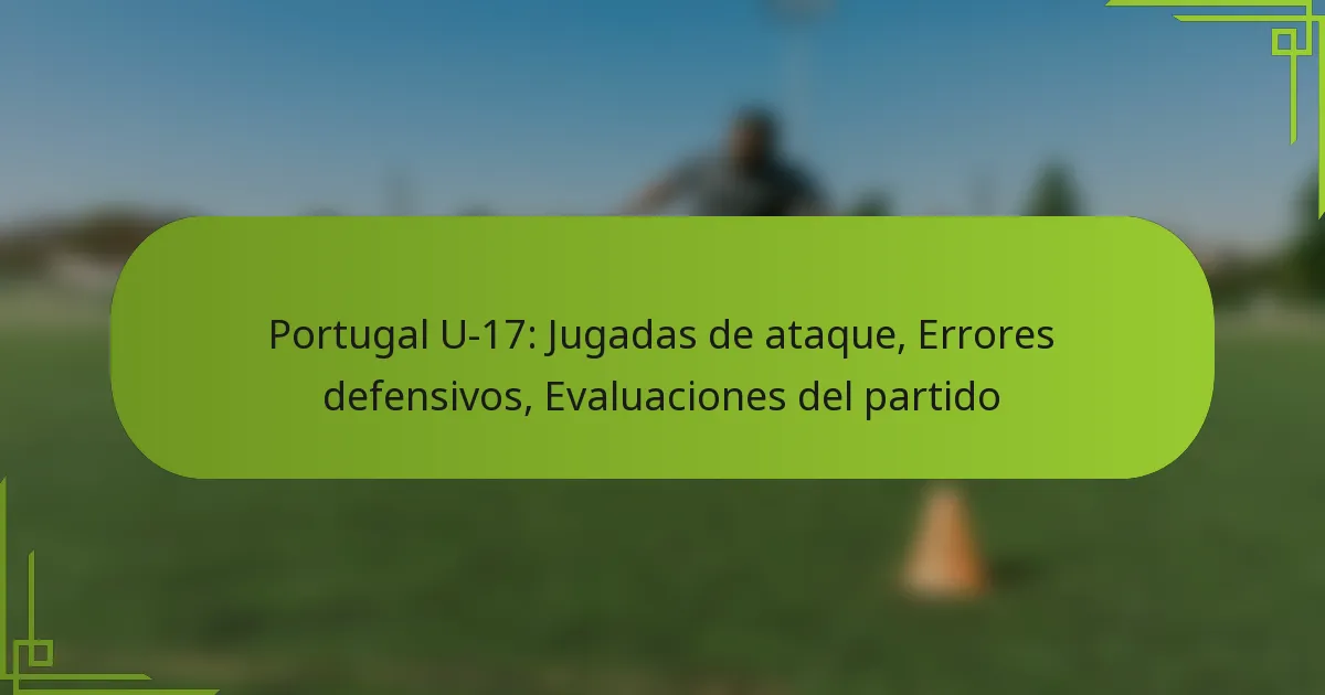 Portugal U-17: Jugadas de ataque, Errores defensivos, Evaluaciones del partido