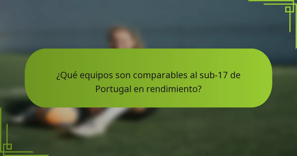 ¿Qué equipos son comparables al sub-17 de Portugal en rendimiento?