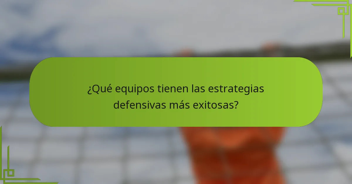 ¿Qué equipos tienen las estrategias defensivas más exitosas?
