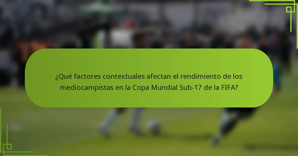 ¿Qué factores contextuales afectan el rendimiento de los mediocampistas en la Copa Mundial Sub-17 de la FIFA?