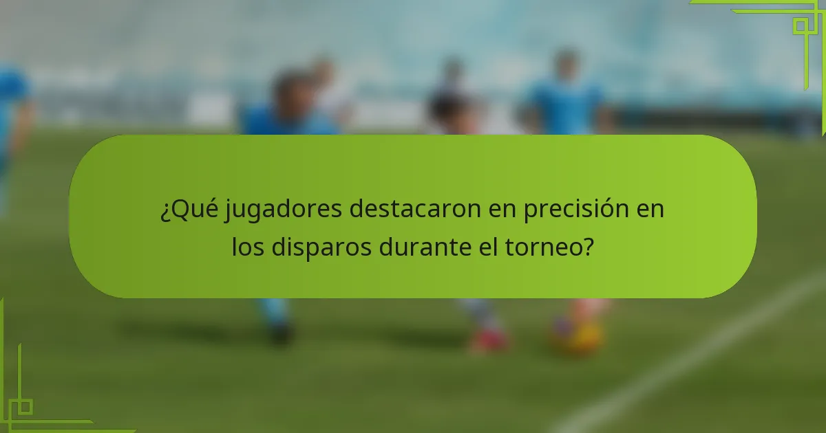 ¿Qué jugadores destacaron en precisión en los disparos durante el torneo?