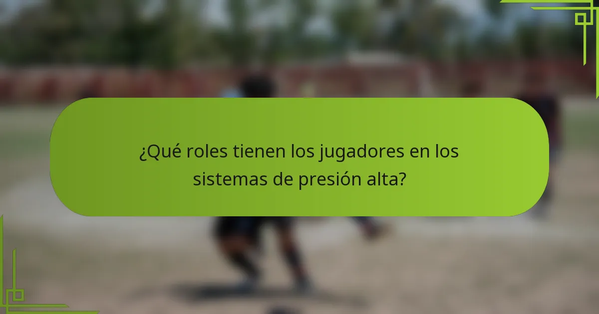 ¿Qué roles tienen los jugadores en los sistemas de presión alta?