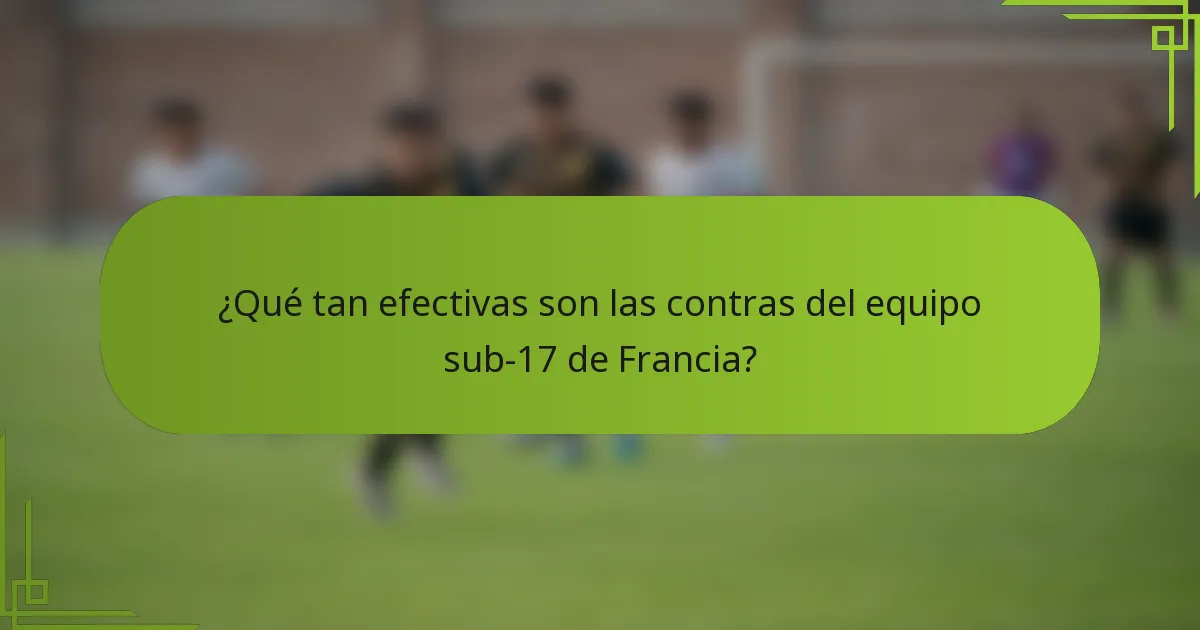 ¿Qué tan efectivas son las contras del equipo sub-17 de Francia?